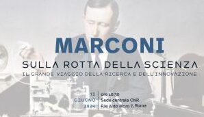 Marconi. Sulla rotta della scienza. Il grande viaggio della ricerca e dell’innovazione